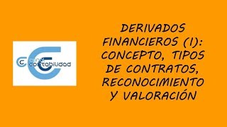 DERIVADOS FINANCIEROS I CONCEPTO TIPOS DE CONTRATOS RECONOCIMIENTO Y VALORACIÓN [upl. by Troxell113]