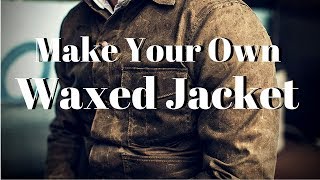 Make Your Own Waxed Jacket [upl. by Cotsen]