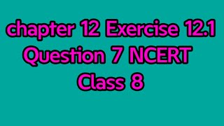 chapter 12 Exercise 121 Question 7 NCERT CLASS 8 [upl. by Sherrard593]