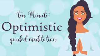 Feel More Optimistic  Ten Minute Guided Meditation  Positive Thinking [upl. by Yasmeen]