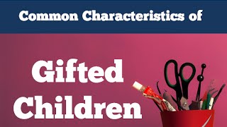 Gifted Children  10 Common Characteristics [upl. by Sitnerp689]