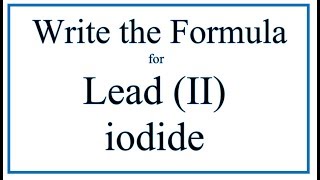 How to Write the Formula for Lead II iodide [upl. by Namrehs]