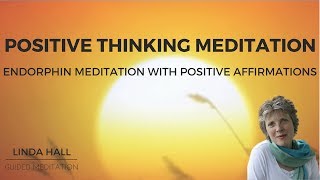 Positive Thinking Meditation Endorphin Meditation with Positive Affirmations [upl. by Oer]