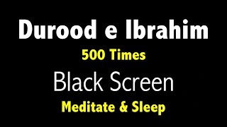 Durood Ibrahim 500 Times  Darood Sharif  Durood Sharif with Black Screen  Salawat 500 Times [upl. by Jaddo571]