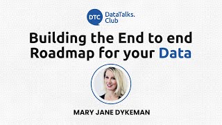 Building the EndtoEnd Roadmap for your Data  Mary Jane Dykeman [upl. by Hammer]